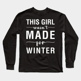 This Girl Wasn't Made For Winter Long Sleeve T-Shirt